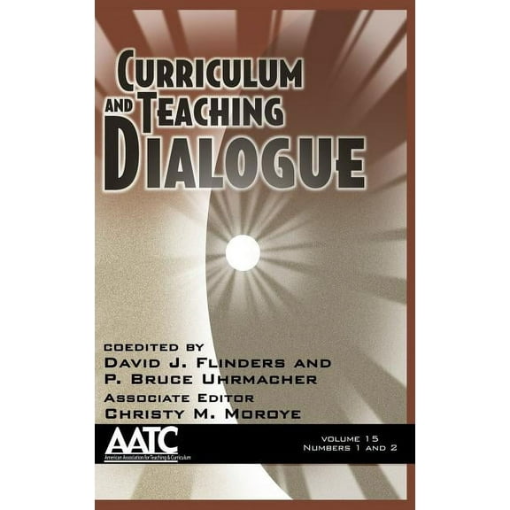 Curriculum and Teaching Dialogue, Volume 15 Numbers 1 & 2 (Hc) (Hardcover)