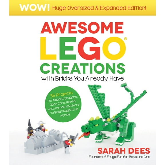 Wow! Huge Oversized & Expanded Edition: Awesome Lego Creations with Bricks You Already Have: 55 Robots, Dragons, Race Ca, (Paperback)