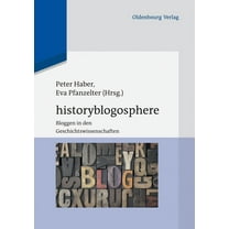 Historyblogosphere: Bloggen in Den Geschichtswissenschaften, (Paperback)