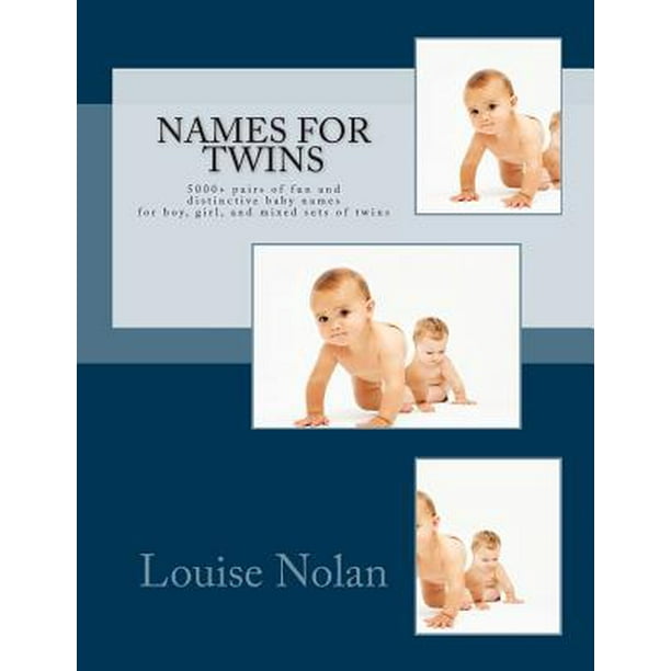 Names For Twins 5000 Pairs Of Fun And Distinctive Baby Names For Boy Girl And Mixed Sets Of Twins Paperback Walmart Com