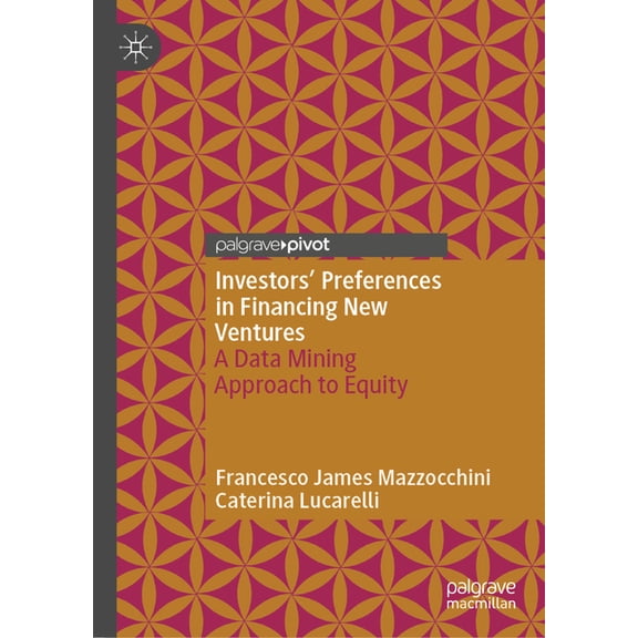 Investors' Preferences in Financing New Ventures: A Data Mining Approach to Equity, (Hardcover)