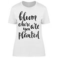 thumbnail image 1 of Bloom Where You Planted T-Shirt Women -Image by Shutterstock, Female Small, 1 of 2
