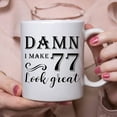 thumbnail image 6 of 77th Birthday Gifts for Women Men - Damn I Make 77 Look Great Mug - 77 Year Old Present Ideas for Wife, Husband, Mom, Dad, Sisters, Brothers, Friends, Coworkers - 11 oz Coffee Mug, 6 of 7