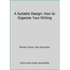 A Suitable Design: How to Organize Your Writing [Paperback - Used]