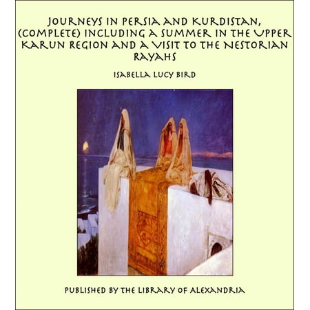 Journeys in Persia and Kurdistan, (Complete) Including a Summer in the Upper Karun Region and a Visit to the Nestorian Rayahs - (Best Complete Upper For Ar15)