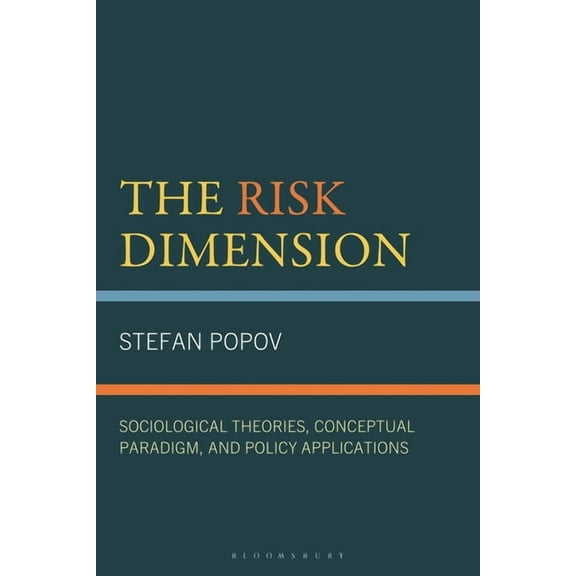 The Risk Dimension: Sociological Theories, Conceptual Paradigm, and Policy Applications, (Hardcover)
