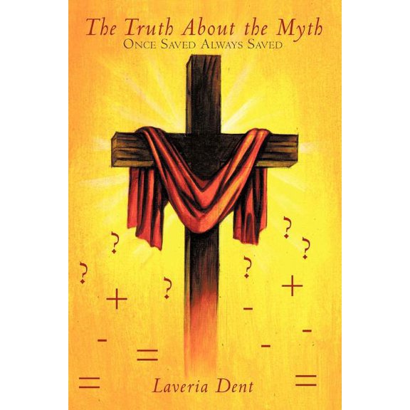 Truth About the Myth : Once Saved Always Saved