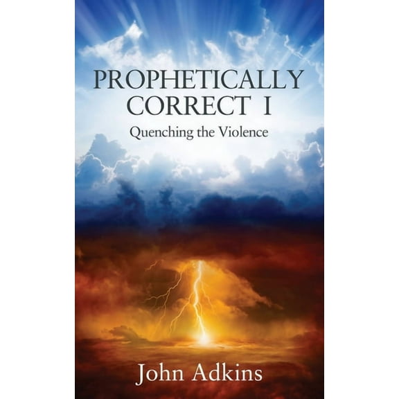 Prophetically Correct I: Quenching the Violence, (Paperback)