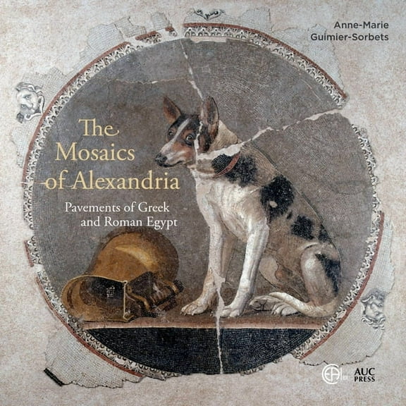 The Mosaics of Alexandria: Pavements of Greek and Roman Egypt, (Hardcover)