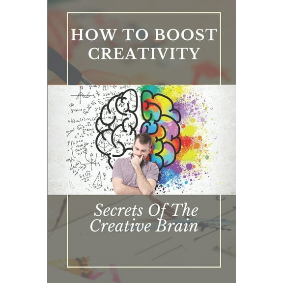 How To Boost Creativity : Secrets Of The Creative Brain: Creativity Activities (Paperback)