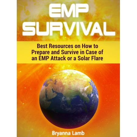 EMP Survival: Best Resources on How to Prepare and Survive in Case of an EMP Attack or a Solar Flare - (Best Survival Solar Panels)