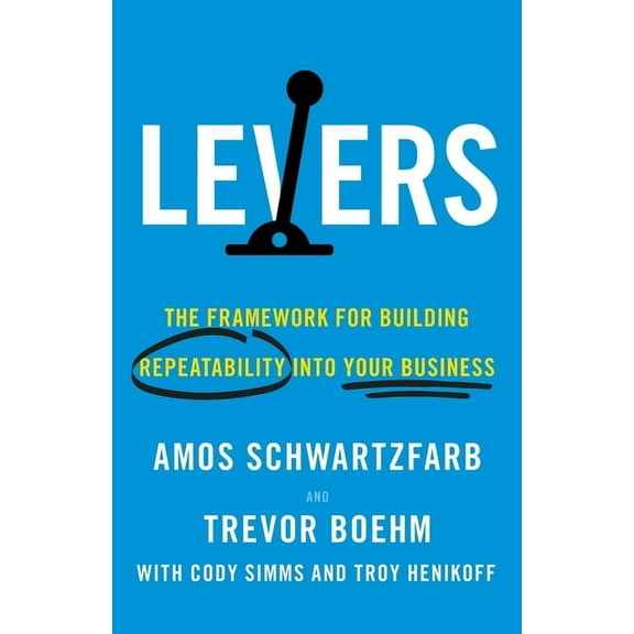 Levers: The Framework for Building Repeatability into Your Business, (Paperback)