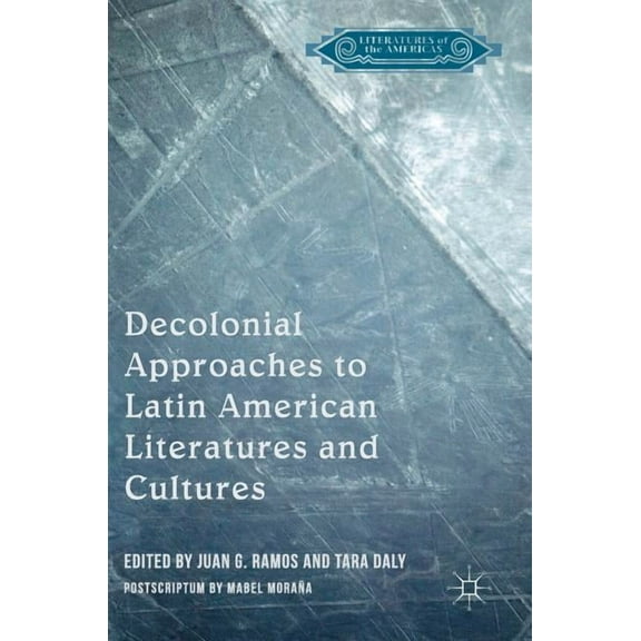 Literatures of the Americas Decolonial Approaches to Latin American Literatures and Cultures, (Hardcover)