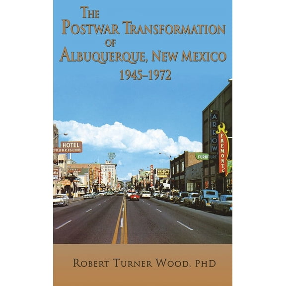 The Postwar Transformation of Albuquerque, New Mexico, 1945-1972 (Hardcover)