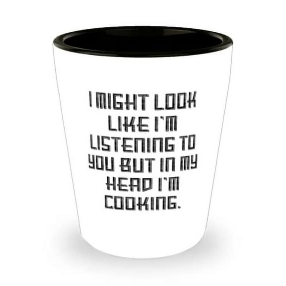 Funny Cooking Shot Glass, I Might Look Like I'm Listening to You but in My Head, For Friends, Present From, Ceramic Cup For Cooking