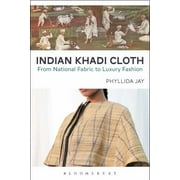 Indian Khadi Cloth : From National Fabric to Luxury Fashion (Hardcover)
