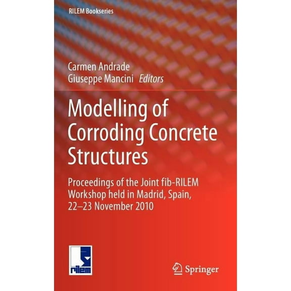 Rilem Bookseries Modelling of Corroding Concrete Structures: Proceedings of the Joint Fib-Rilem Workshop Held in Madrid, Spain, 22-23 Nov, Book 5, (Hardcover)