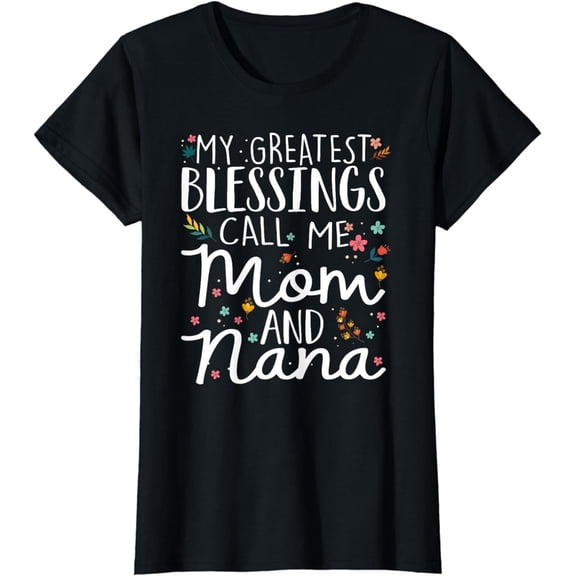 My Greatest Blessings Call Me Mom And NaNa Mothers Day T-Shirt