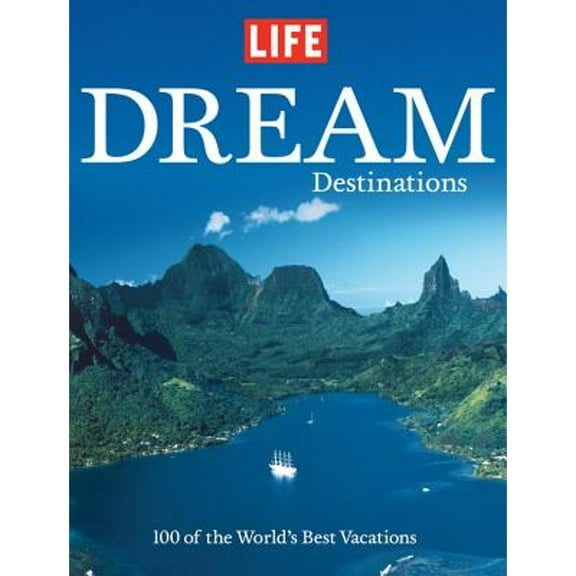 Dream Destinations : 100 of the World's Best Vacations - Hardcover