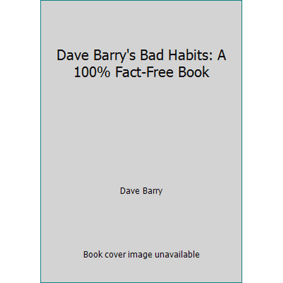 Pre-Owned Dave Barry's Bad Habits: A 100% Fact-Free Book (Paperback) 0805002545 9780805002546