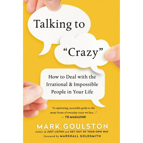 Pre-Owned Talking to 'Crazy': How to Deal with the Irrational and Impossible People in Your Life (Hardcover) 0814436366 9780814436363