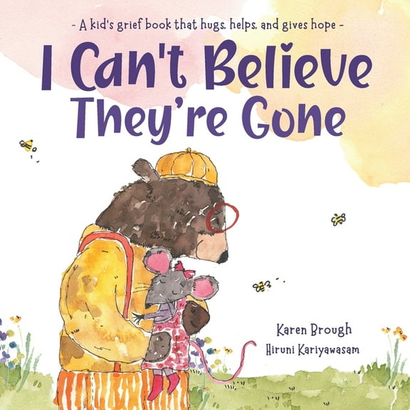 I Can't Believe They're Gone: A kid's grief book that hugs, helps, and gives hope, (Paperback)