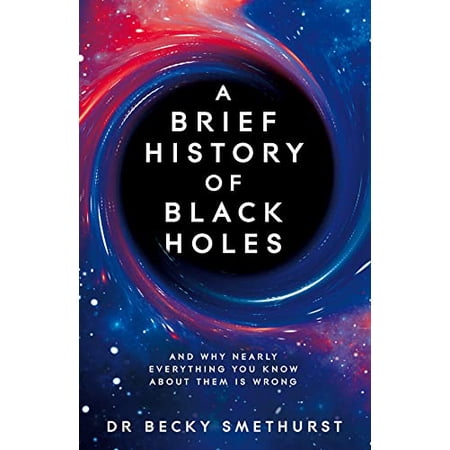 Pre-Owned A Brief History of Black Holes: And Why Nearly Everything You Know about Them Is Wrong (Hardcover) 1529086701 9781529086706