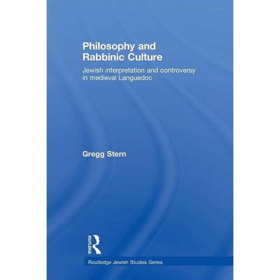 Routledge Jewish Studies Philosophy and Rabbinic Culture: Jewish Interpretation and Controversy in Medieval Languedoc, (Paperback)
