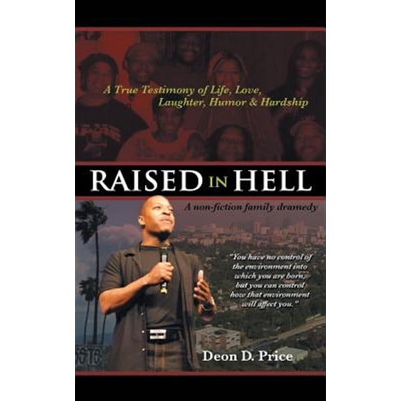 Pre-Owned Raised in Hell : A Non-Fiction Family Dramedy. You Have No Control of the Environment into Which You Are Born, but You Can Control How That Environment Will Affect You.