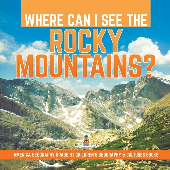 Where Can I See the Rocky Mountains? America Geography Grade 3 Children's Geography & Cultures Books (Paperback)
