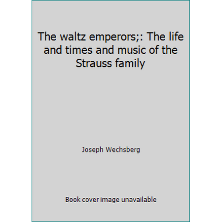 Pre-Owned The waltz emperors;: The life and times and music of the Strauss family (Hardcover) 0399111670 9780399111679