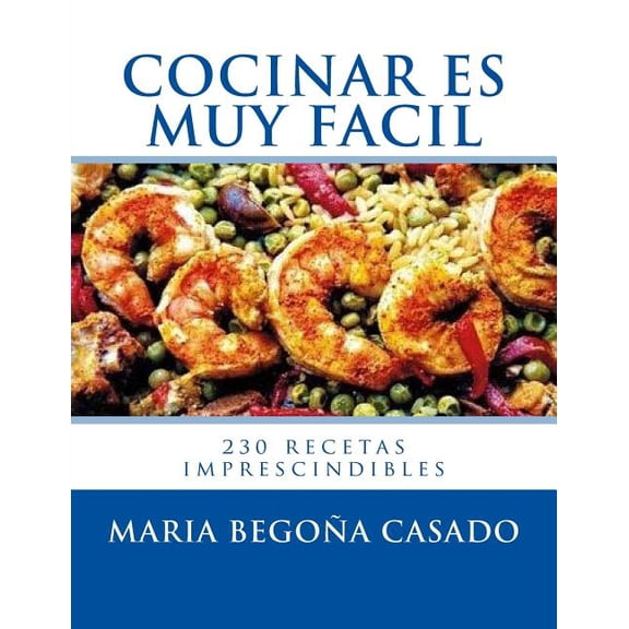 Cocinar Es Muy Facil: (230 Recetas Imprescindibles)