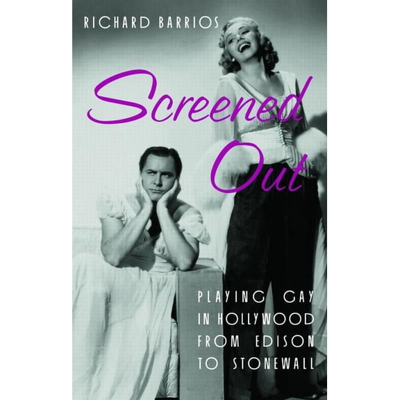Screened Out: Playing Gay in Hollywood from Edison to Stonewall, (Paperback)