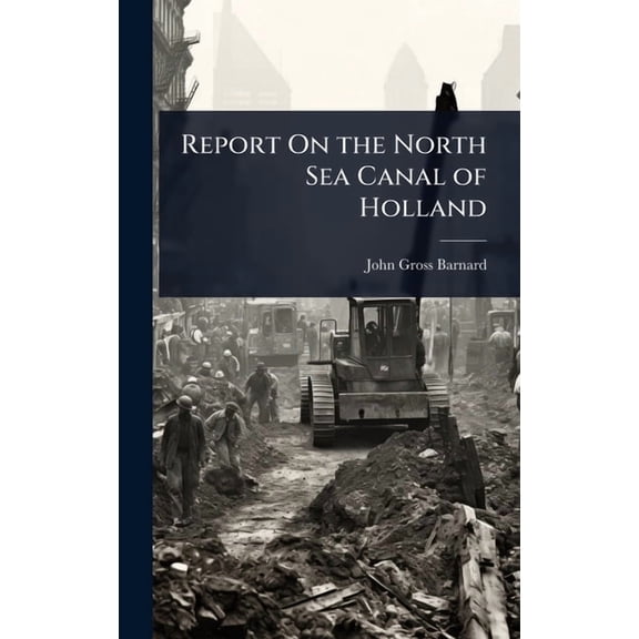 Report On the North Sea Canal of Holland, (Hardcover)