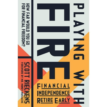 Playing with Fire (Financial Independence Retire Early) : How Far Would You Go for Financial (Best Way To Retire Early)