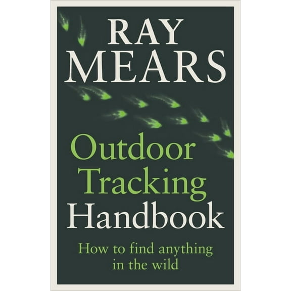 Outdoor Tracking Handbook: How to Find Anything in the Wild, (Paperback)