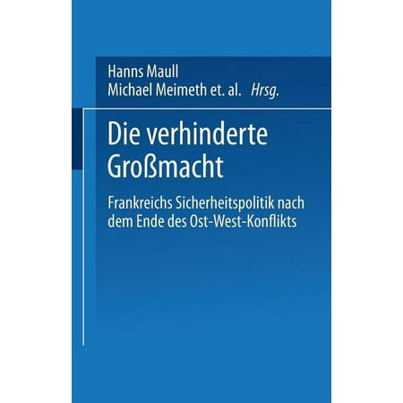 Die Verhinderte Gro&Atilde;macht: Frankreichs Sicherheitspolitik Nach Dem Ende Des Ost-West-Konflikts (Paperback)