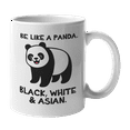 thumbnail image 1 of Be Like a Panda, Anti Racism Quotes or Asian Sayings Coffee & Tea Gift Mug Cup or Merch (11oz), 1 of 3