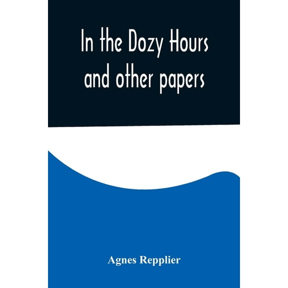 In the Dozy Hours and other papers, (Paperback)