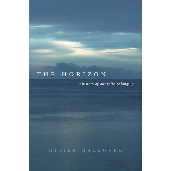 The Horizon : A History of Our Infinite Longing (Edition 1) (Hardcover)