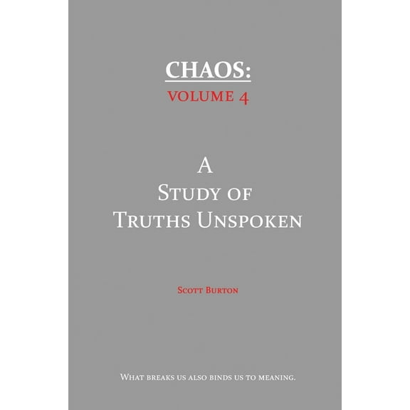 Chaos Chaos: A Study of Truths Unspoken, Book 4, (Paperback)