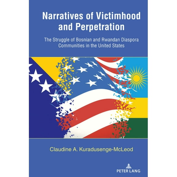 Narratives of Victimhood and Perpetration: The Struggle of Bosnian and Rwandan Diaspora Communities in the United States (Hardcover)