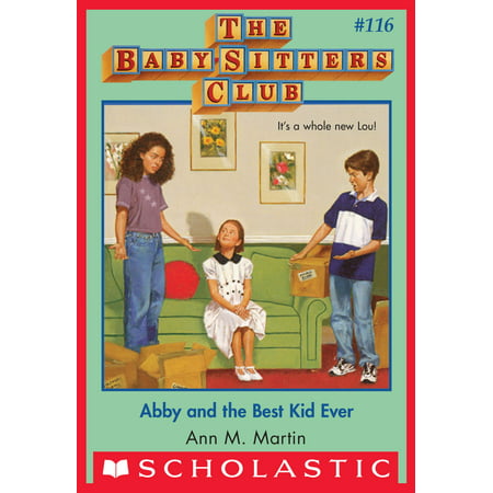 Abby and the Best Kid Ever The Baby-Sitters Club #116 - (Best Club Anthems Ever)