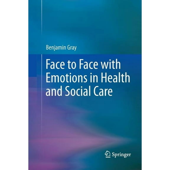 Face to Face with Emotions in Health and Social Care, (Paperback)