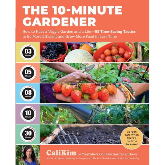 The 10-Minute Gardener: How to Have a Veggie Garden and a Life--85 Time-Saving Tactics to Be More Efficient and Grow More Food in Less Time (Paperback)