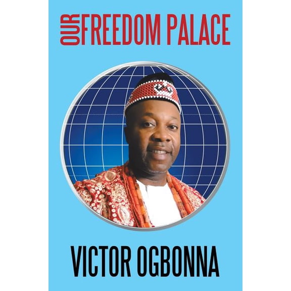 Our Freedom Palace  Paperback  1514425092 9781514425091 Victor Ogbonna