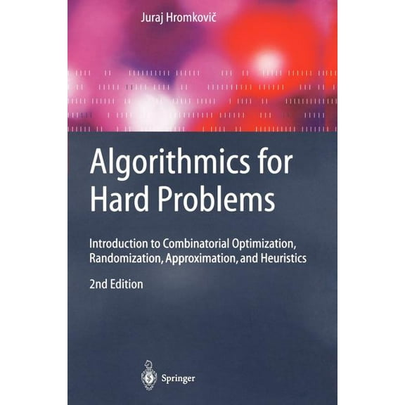 Texts in Theoretical Computer Science. a Algorithmics for Hard Problems: Introduction to Combinatorial Optimization, Randomization, Approximation, and Heuristics, (Paperback)