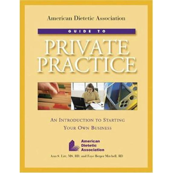 Pre-Owned American Dietetic Association Guide To Private Practice: An Introduction To Starting Your Own Business (Paperback) 0880913479 9780880913478