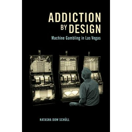 Addiction by Design : Machine Gambling in Las