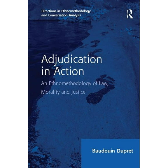 Directions in Ethnomethodology and Conve Adjudication in Action: An Ethnomethodology of Law, Morality and Justice, (Paperback)